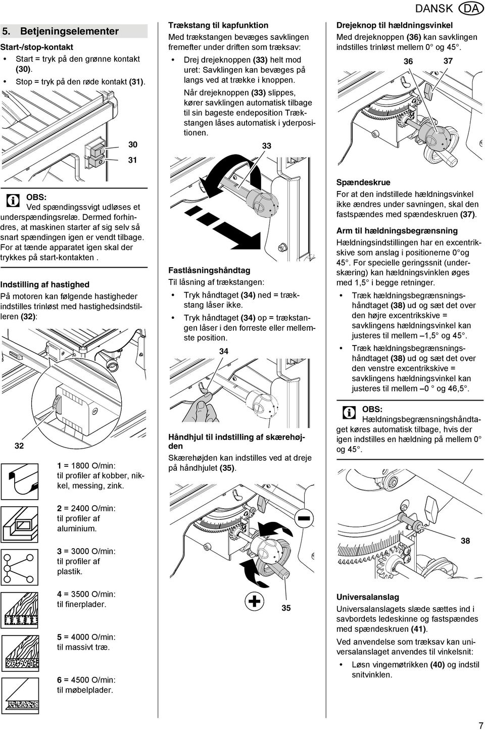 Når drejeknoppen (33) slippes, kører savklingen automatisk tilbage til sin bageste endeposition Trækstangen låses automatisk i yderpositionen.