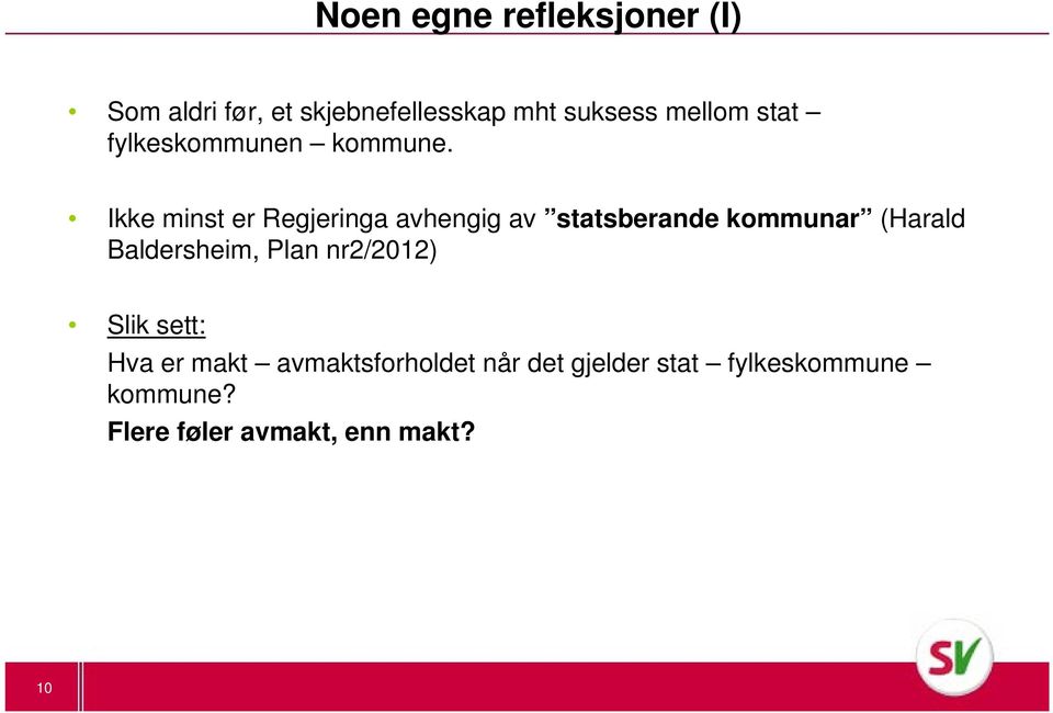 Ikke minst er Regjeringa avhengig av statsberande kommunar (Harald Baldersheim,