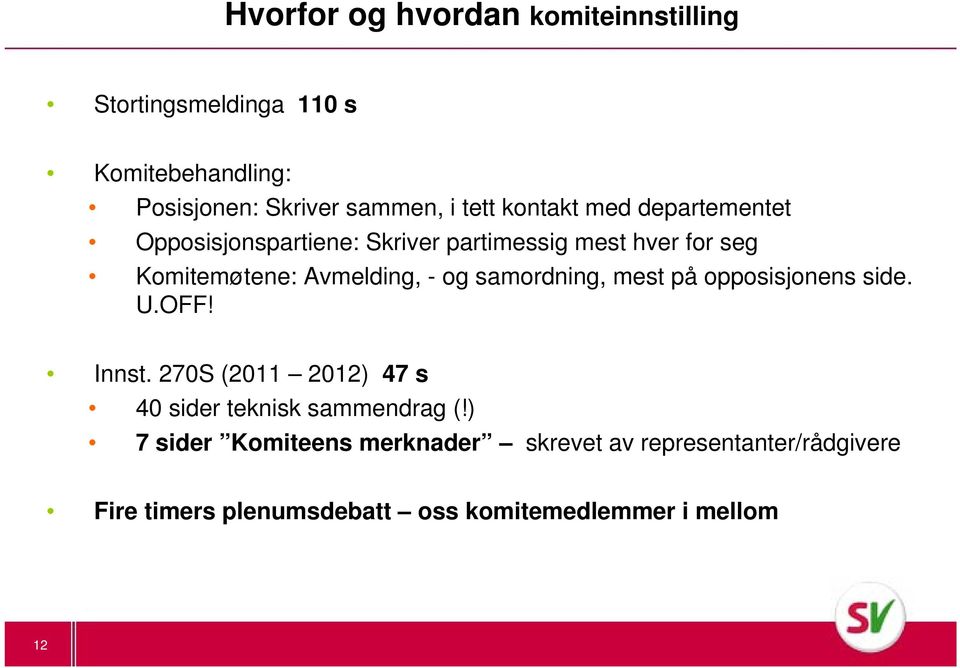 samordning, mest på opposisjonens side. U.OFF! Innst. 270S (2011 2012) 47 s 40 sider teknisk sammendrag (!