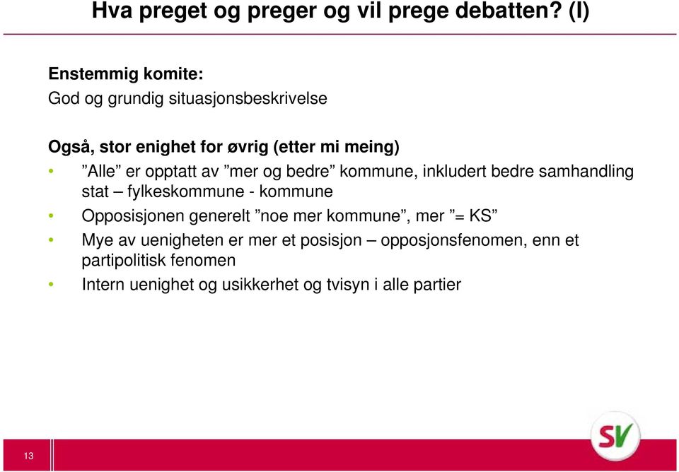 Alle er opptatt av mer og bedre kommune, inkludert bedre samhandling stat fylkeskommune - kommune