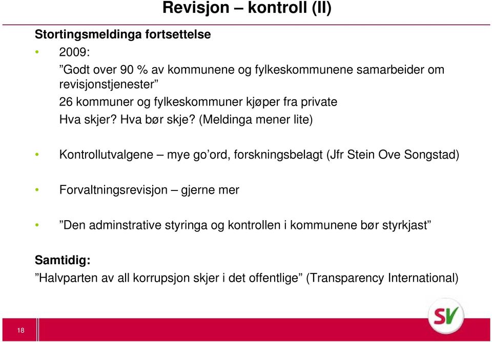 (Meldinga mener lite) Kontrollutvalgene mye go ord, forskningsbelagt (Jfr Stein Ove Songstad) Forvaltningsrevisjon gjerne mer