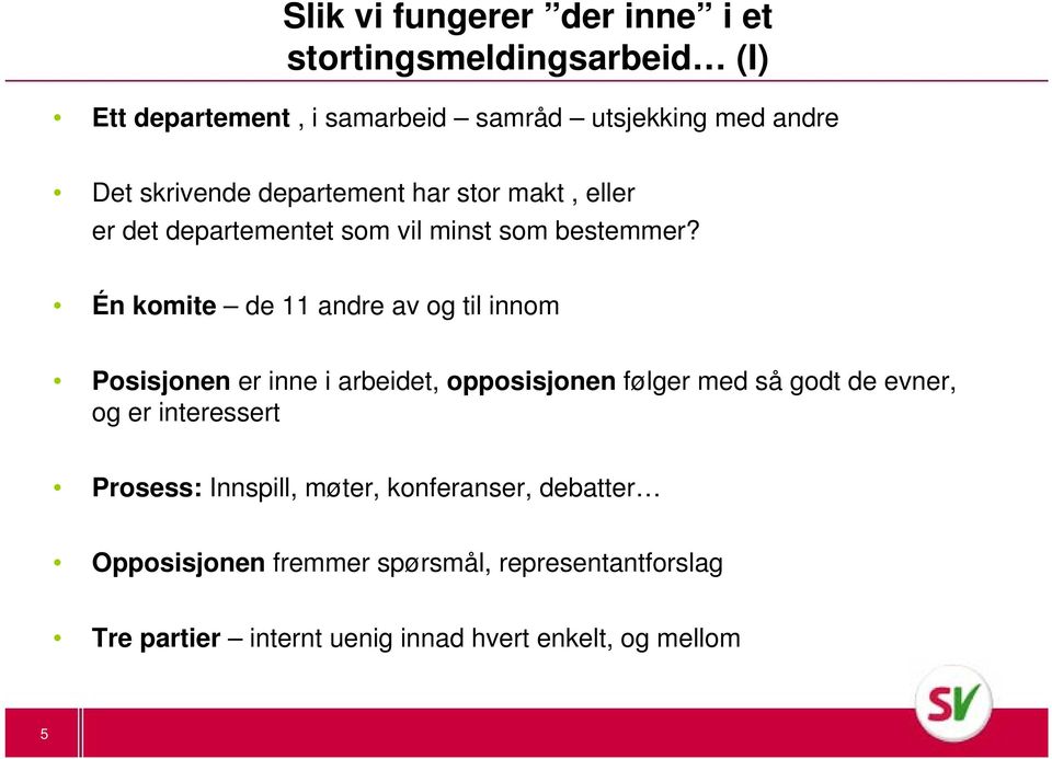 Én komite de 11 andre av og til innom Posisjonen er inne i arbeidet, opposisjonen følger med så godt de evner, og er