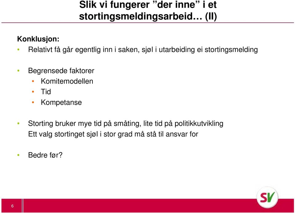 faktorer Komitemodellen Tid Kompetanse Storting bruker mye tid på småting, lite tid