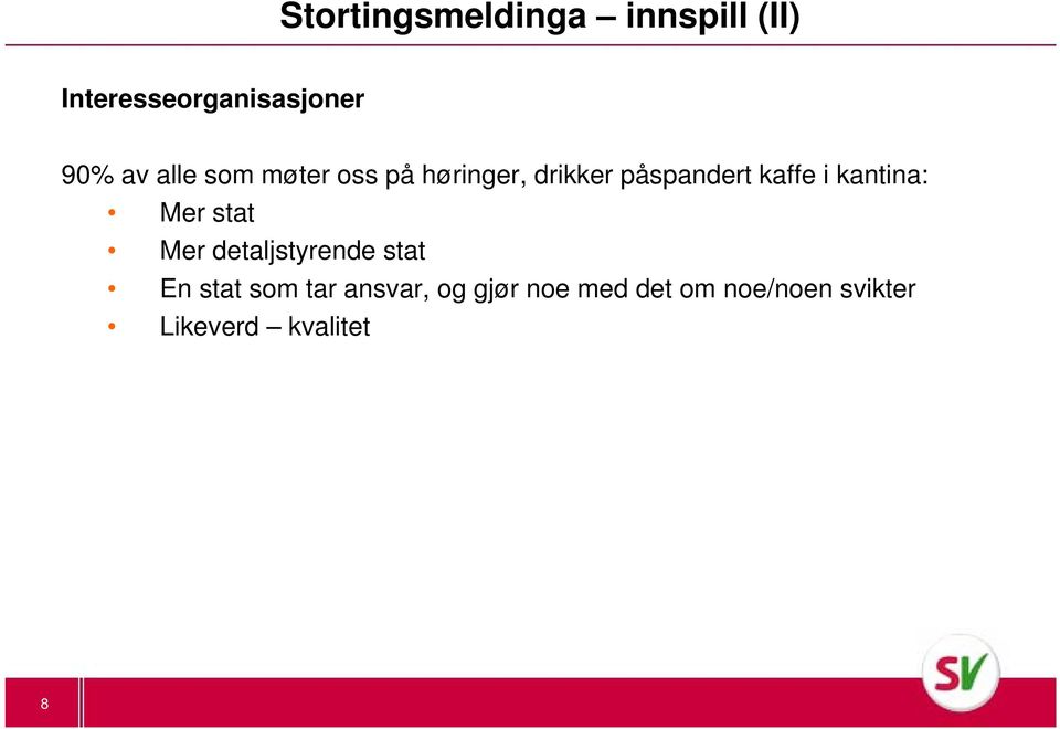 kantina: Mer stat Mer detaljstyrende stat En stat som tar