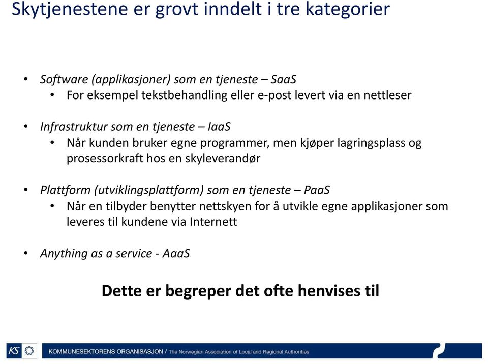 prosessorkraft hos en skyleverandør Plattform (utviklingsplattform) som en tjeneste PaaS Når en tilbyder benytter nettskyenfor å