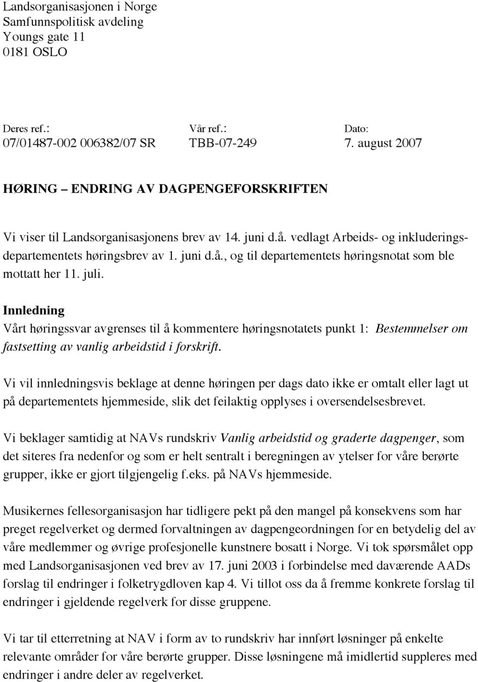 juli. Innledning Vårt høringssvar avgrenses til å kommentere høringsnotatets punkt 1: Bestemmelser om fastsetting av vanlig arbeidstid i forskrift.