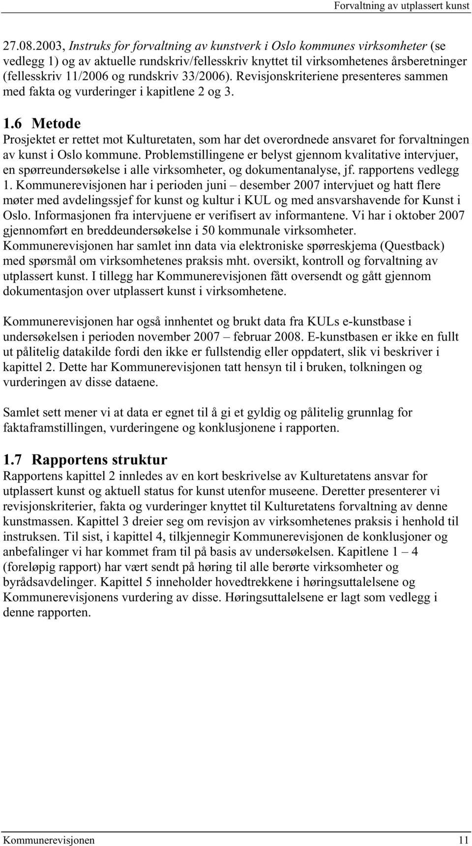 rundskriv 33/2006). Revisjonskriteriene presenteres sammen med fakta og vurderinger i kapitlene 2 og 3. 1.