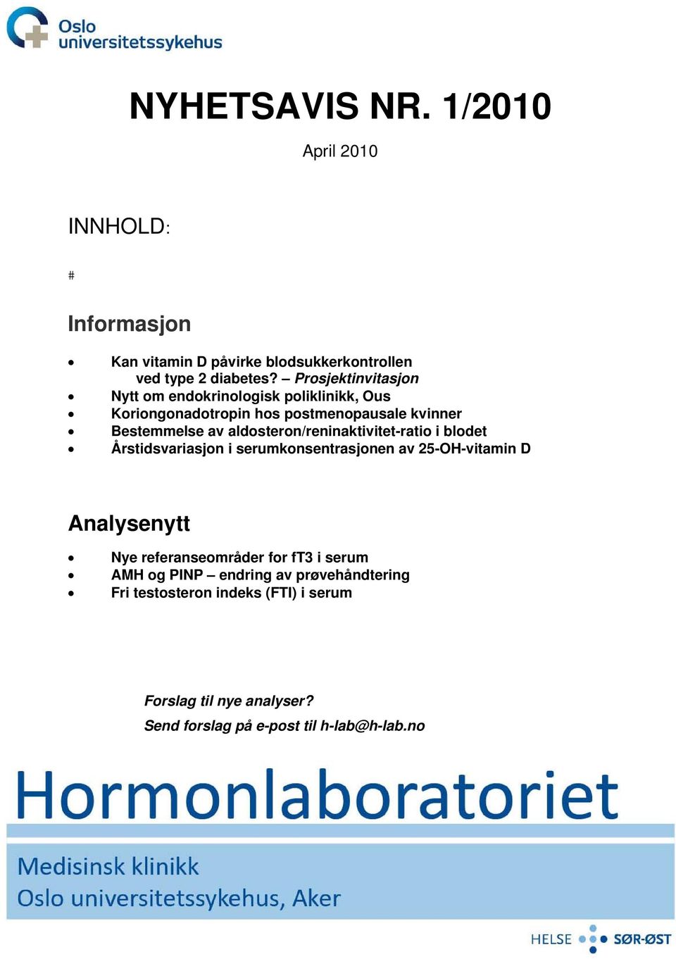 aldosteron/reninaktivitet-ratio i blodet Årstidsvariasjon i serumkonsentrasjonen av 25-OH-vitamin D Analysenytt Nye referanseområder