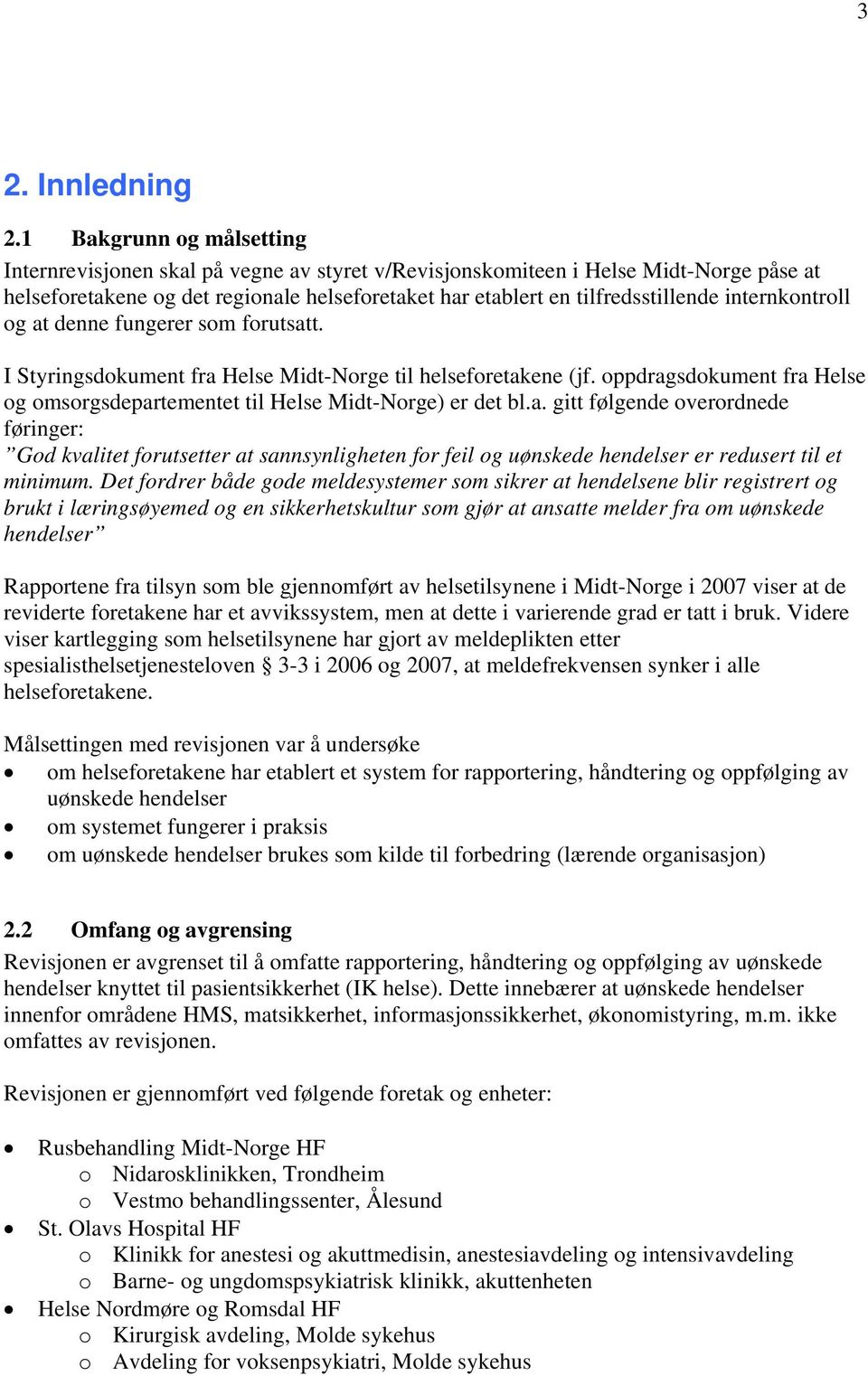 internkontroll og at denne fungerer som forutsatt. I Styringsdokument fra Helse Midt-Norge til helseforetakene (jf. oppdragsdokument fra Helse og omsorgsdepartementet til Helse Midt-Norge) er det bl.