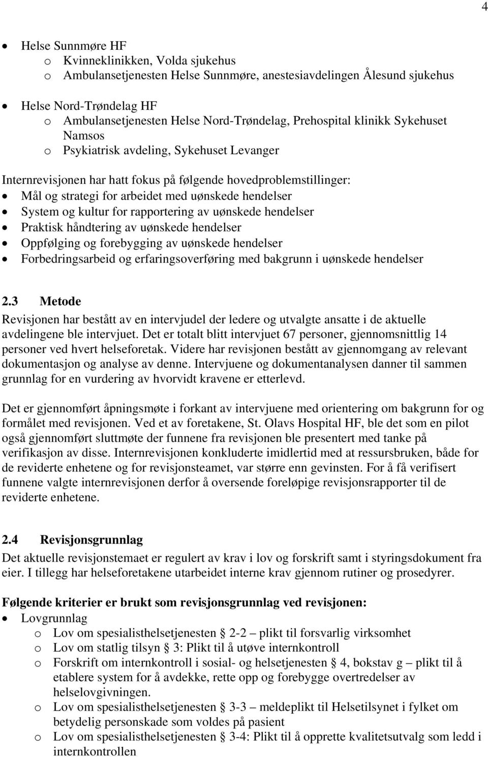 System og kultur for rapportering av uønskede hendelser Praktisk håndtering av uønskede hendelser Oppfølging og forebygging av uønskede hendelser Forbedringsarbeid og erfaringsoverføring med bakgrunn