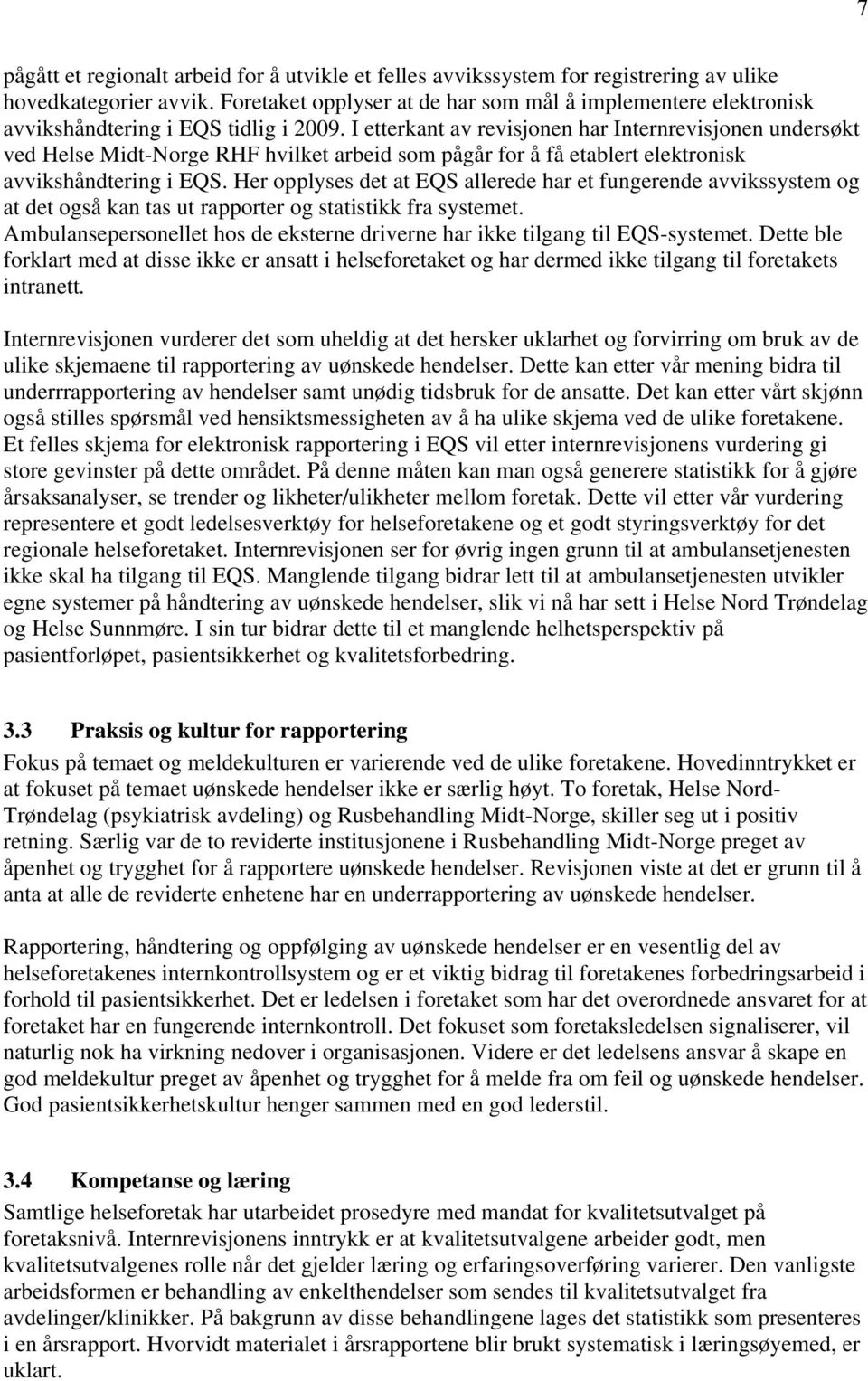 I etterkant av revisjonen har Internrevisjonen undersøkt ved Helse Midt-Norge RHF hvilket arbeid som pågår for å få etablert elektronisk avvikshåndtering i EQS.