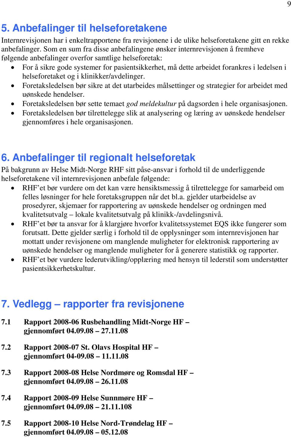 i ledelsen i helseforetaket og i klinikker/avdelinger. Foretaksledelsen bør sikre at det utarbeides målsettinger og strategier for arbeidet med uønskede hendelser.