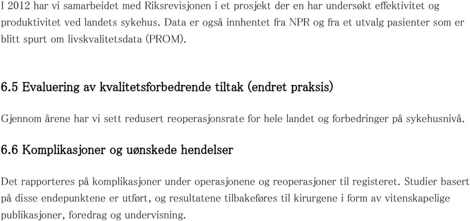 5 Evaluering av kvalitetsforbedrende tiltak (endret praksis) Gjennom årene har vi sett redusert reoperasjonsrate for hele landet og forbedringer på sykehusnivå. 6.