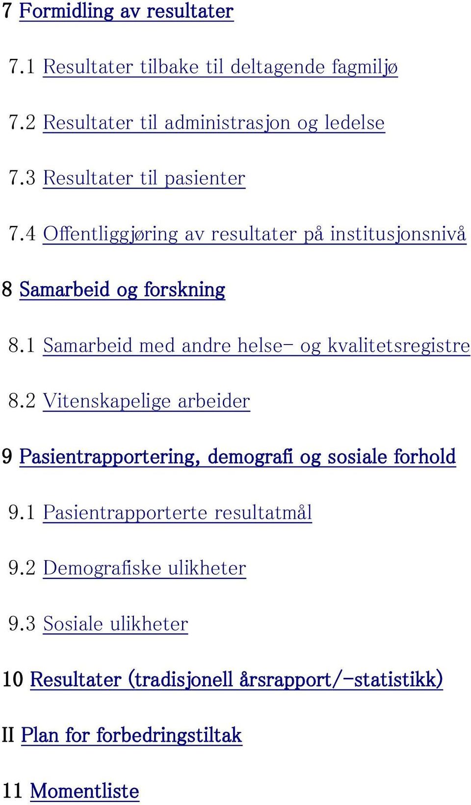 1 Samarbeid med andre helse- og kvalitetsregistre 8.2 Vitenskapelige arbeider 9 Pasientrapportering, demografi og sosiale forhold 9.