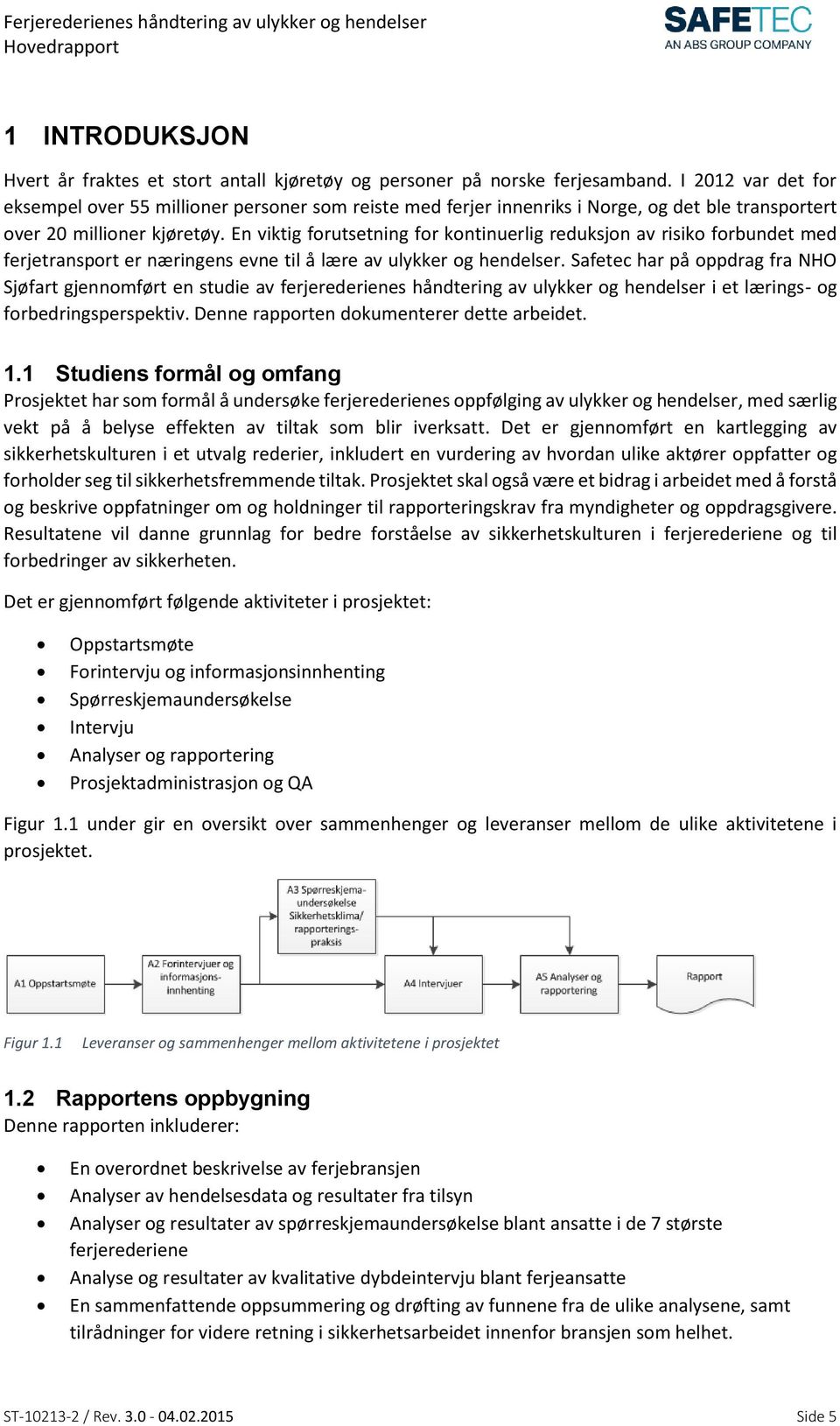 En viktig forutsetning for kontinuerlig reduksjon av risiko forbundet med ferjetransport er næringens evne til å lære av ulykker og hendelser.