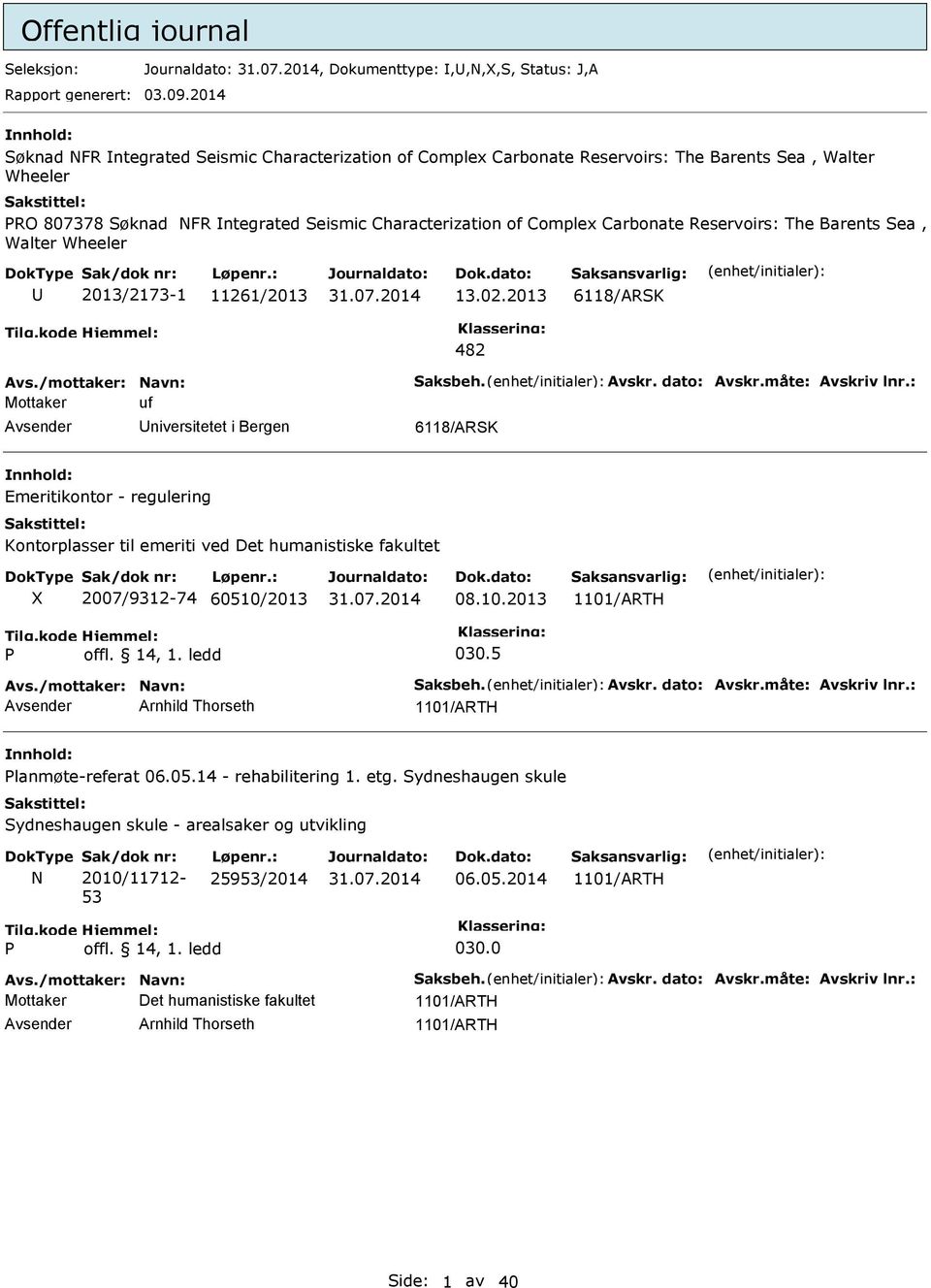 Reservoirs: The Barents Sea, Walter Wheeler 2013/2173-1 11261/2013 13.02.2013 6118/ARSK 482 Avs./mottaker: Navn: Saksbeh. Avskr. dato: Avskr.måte: Avskriv lnr.