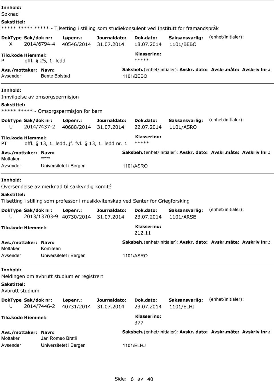 : Mottaker niversitetet i Bergen 1101/ASRO Oversendelse av merknad til sakkyndig komité Tilsetting i stilling som professor i musikkvitenskap ved Senter for Griegforsking 2013/13703-9 40730/2014 23.