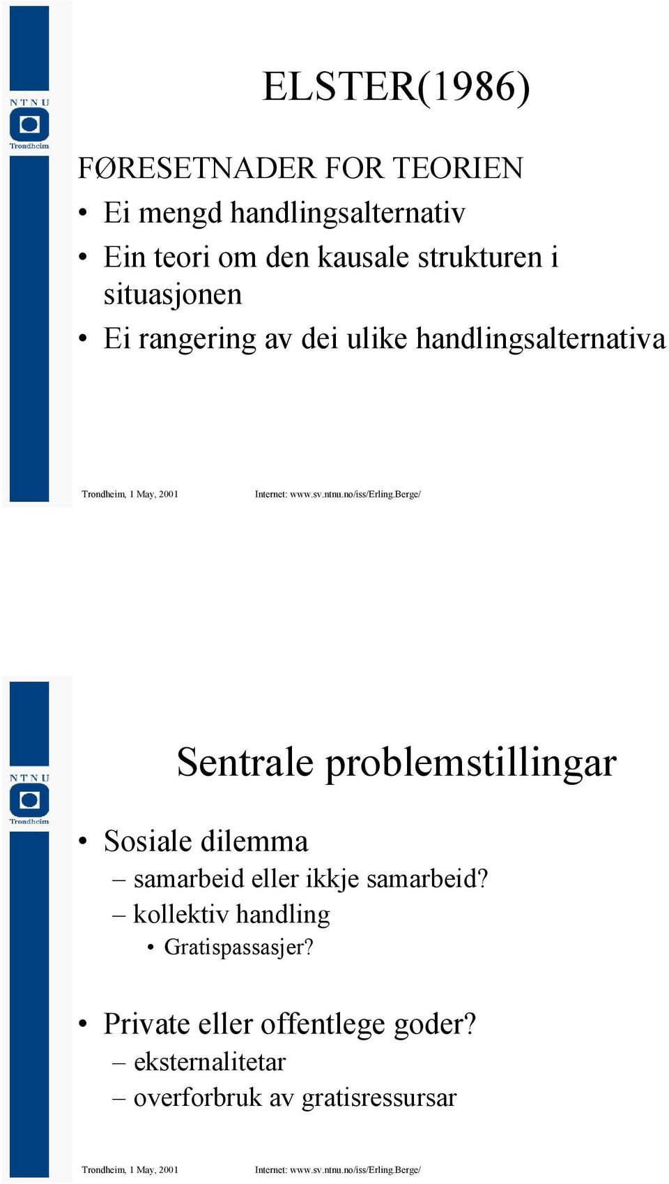 problemstillingar Sosiale dilemma samarbeid eller ikkje samarbeid?