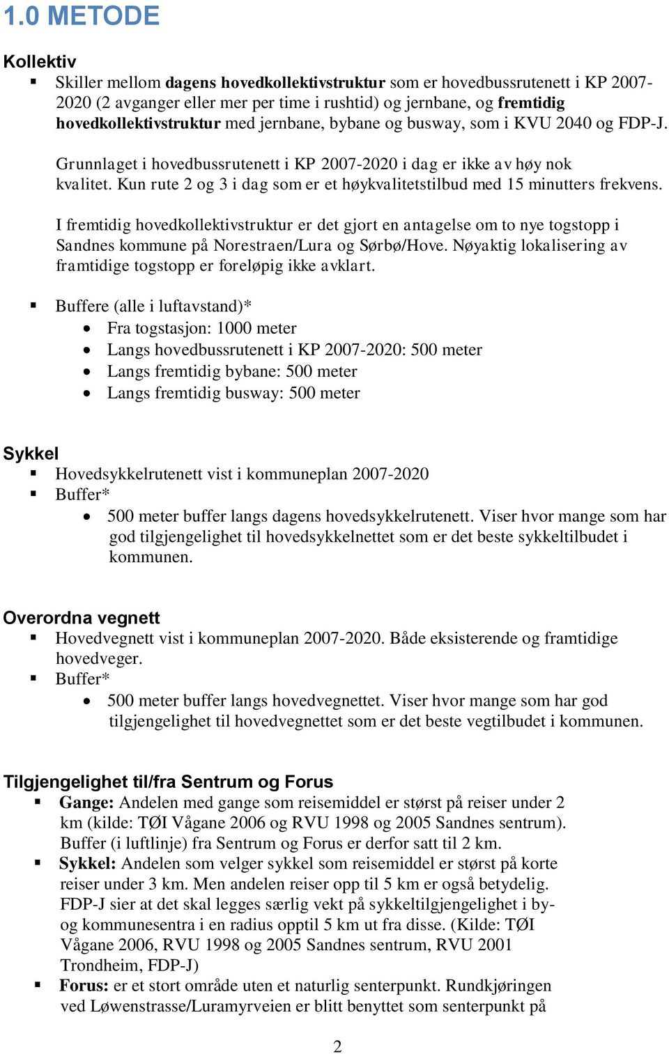 Kun rute 2 og 3 i dag som er et høykvalitetstilbud med 15 minutters frekvens.