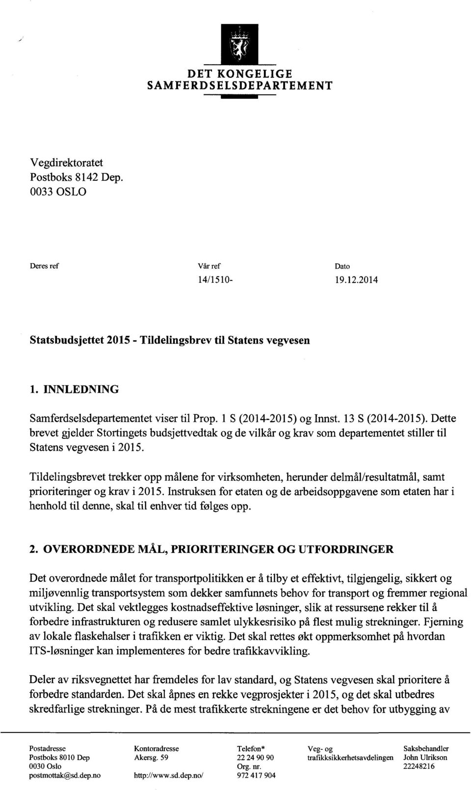 Dette brevet gjelder Stortingets budsjettvedtak og de vilkår og krav som departementet stiller til Statens vegvesen i 2015.