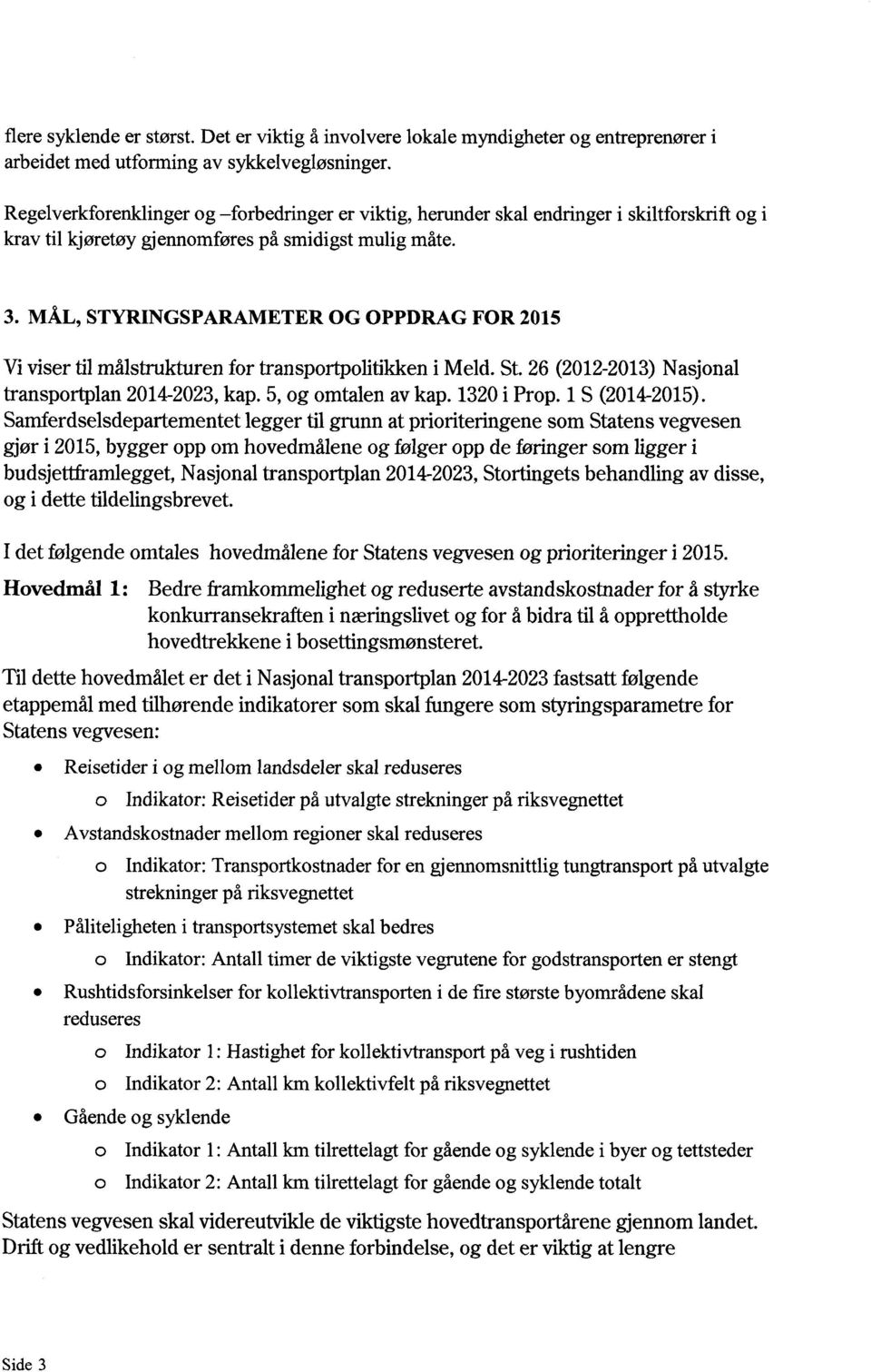 MÅL, STYRINGSPARAMETER OG OPPDRAG FOR 2015 Vivisertilmålstrukturenfor transportpolitikkeni Meld.St.26 (2012-2013)Nasjonal transportplan2014-2023, kap. 5,og omtalenavkap. 1320i Prop.1S (2014-2015).