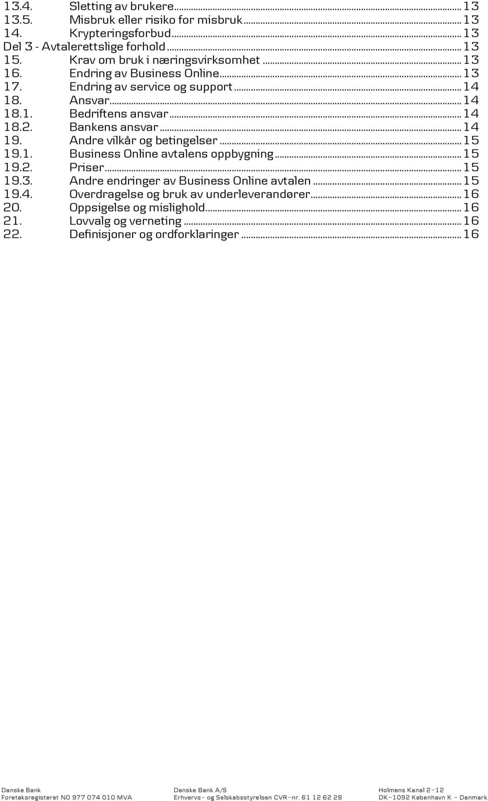 Bankens ansvar... 14 19. Andre vilkår og betingelser... 15 19.1. Business Online avtalens oppbygning... 15 19.2. Priser... 15 19.3.