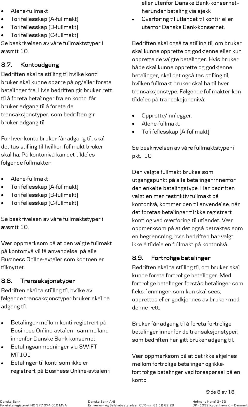 Hvis bedriften gir bruker rett til å foreta betalinger fra en konto, får bruker adgang til å foreta de transaksjonstyper, som bedriften gir bruker adgang til.