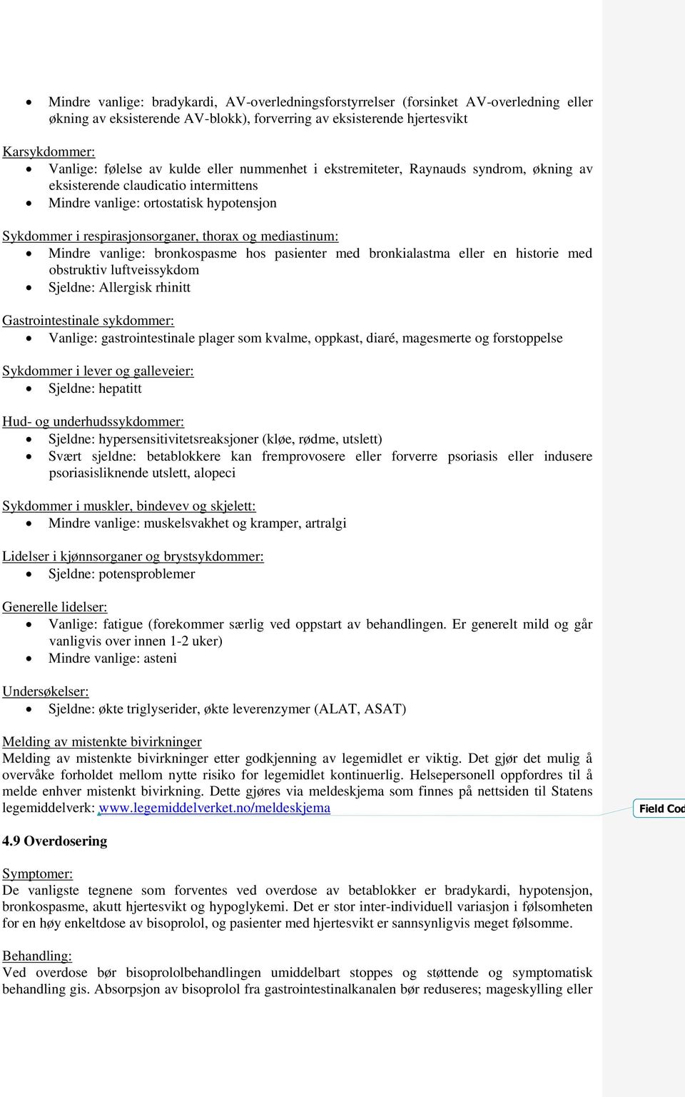 mediastinum: Mindre vanlige: bronkospasme hos pasienter med bronkialastma eller en historie med obstruktiv luftveissykdom Sjeldne: Allergisk rhinitt Gastrointestinale sykdommer: Vanlige: