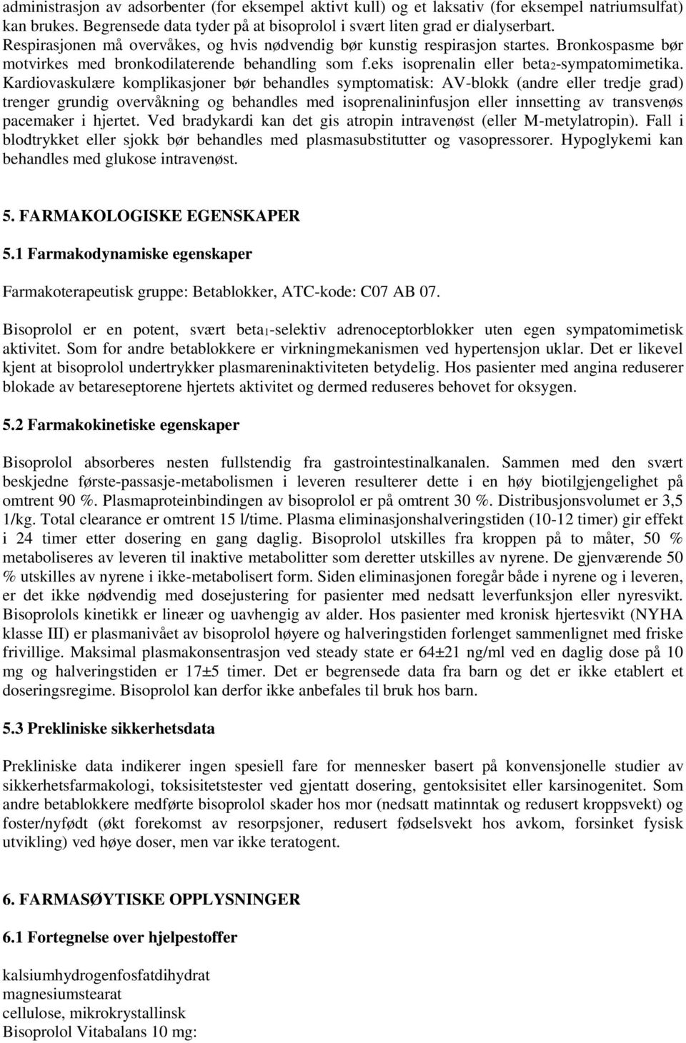 Kardiovaskulære komplikasjoner bør behandles symptomatisk: AV-blokk (andre eller tredje grad) trenger grundig overvåkning og behandles med isoprenalininfusjon eller innsetting av transvenøs pacemaker