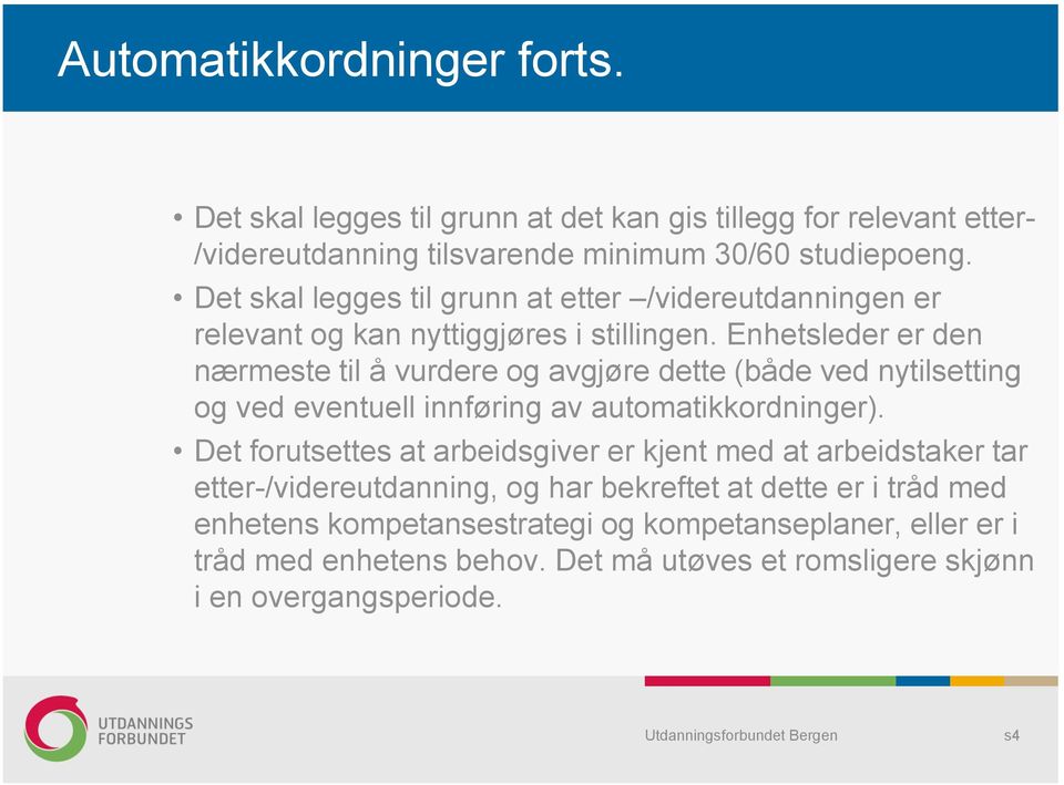 Enhetsleder er den nærmeste til å vurdere og avgjøre dette (både ved nytilsetting og ved eventuell innføring av automatikkordninger).