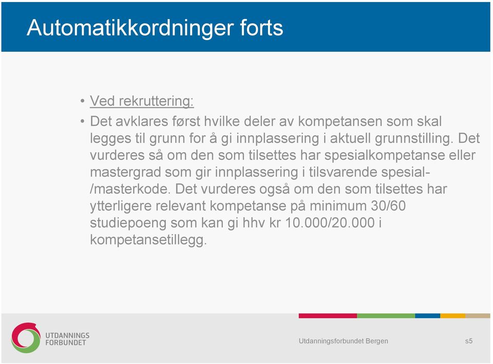 Det vurderes så om den som tilsettes har spesialkompetanse eller mastergrad som gir innplassering i tilsvarende