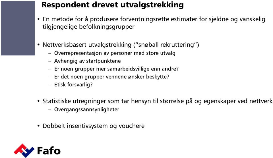 av startpunktene Er noen grupper mer samarbeidsvillige enn andre? Er det noen grupper vennene ønsker beskytte? Etisk forsvarlig?