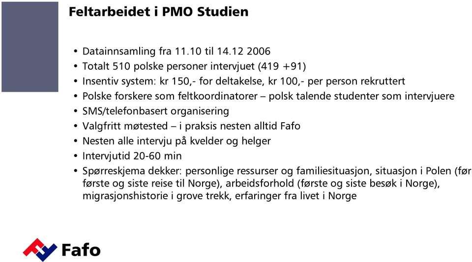 feltkoordinatorer polsk talende studenter som intervjuere SMS/telefonbasert organisering Valgfritt møtested i praksis nesten alltid Fafo Nesten alle intervju