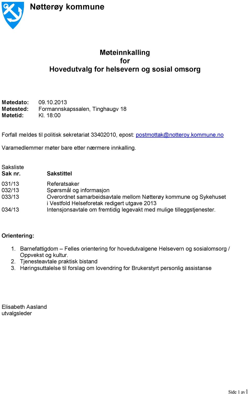 Sakstittel 031/13 Referatsaker 032/13 Spørsmål og informasjon 033/13 Overordnet samarbeidsavtale mellom Nøtterøy kommune og Sykehuset i Vestfold Helseforetak redigert utgave 2013 034/13