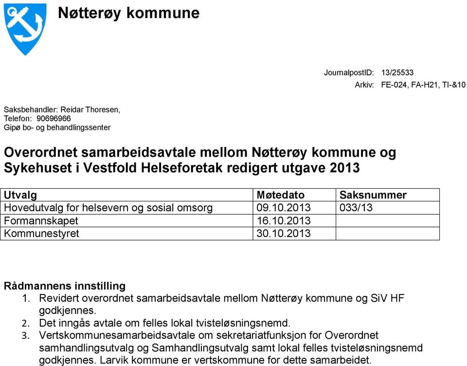 10.2013 Rådmannens innstilling 1. Revidert overordnet samarbeidsavtale mellom Nøtterøy kommune og SiV HF godkjennes. 2. Det inngås avtale om felles lokal tvisteløsningsnemd. 3.