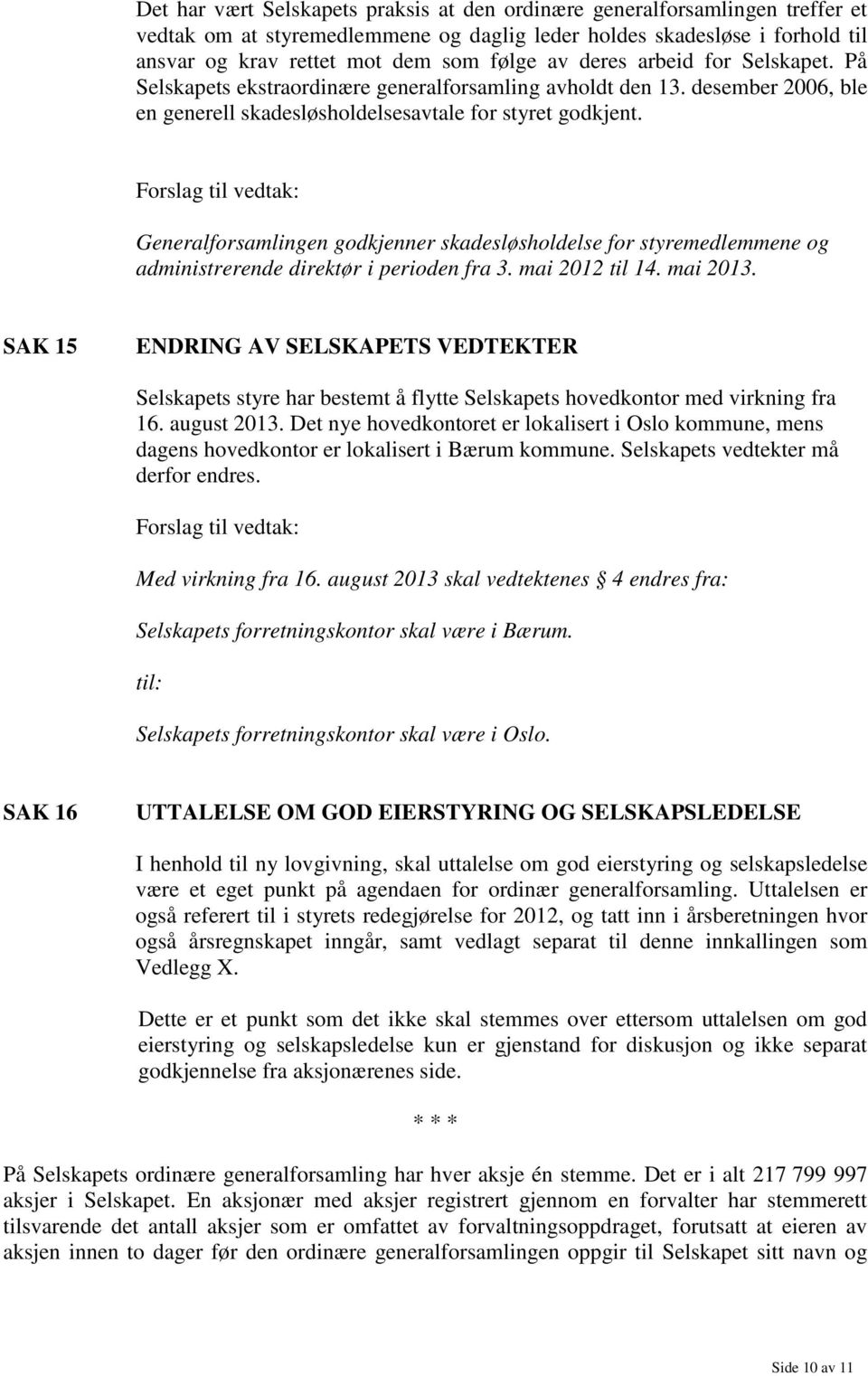 Generalforsamlingen godkjenner skadesløsholdelse for styremedlemmene og administrerende direktør i perioden fra 3. mai 2012 til 14. mai 2013.