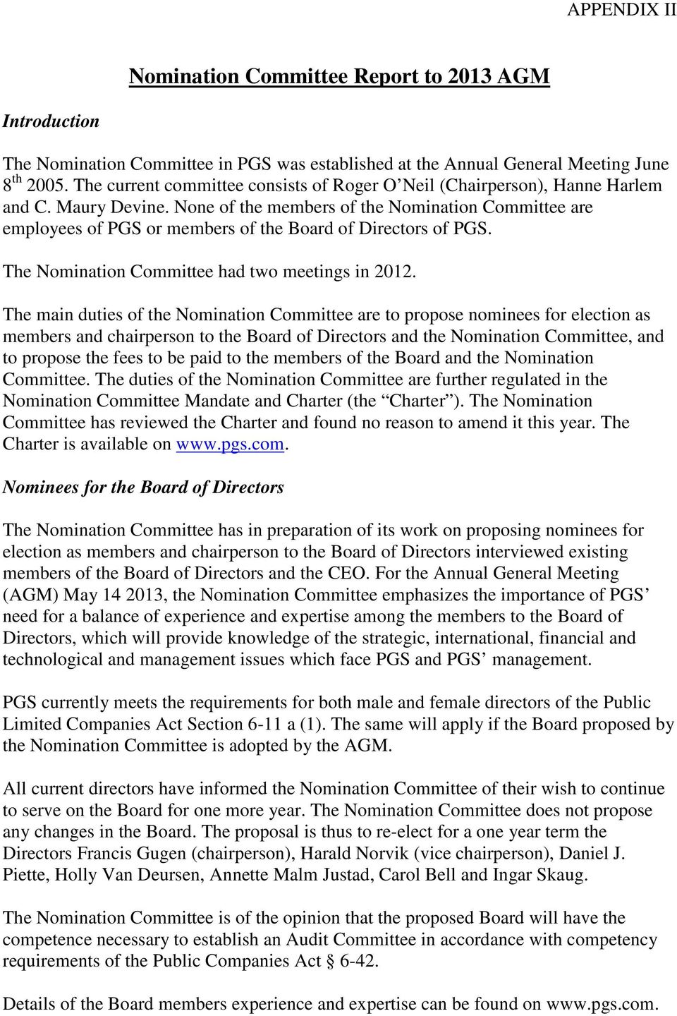 None of the members of the Nomination Committee are employees of PGS or members of the Board of Directors of PGS. The Nomination Committee had two meetings in 2012.