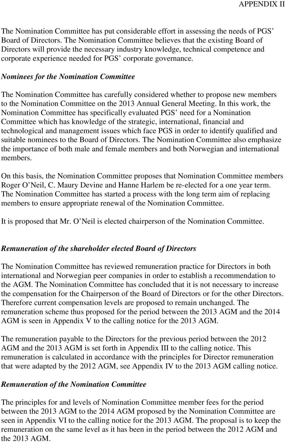 Nominees for the Nomination Committee The Nomination Committee has carefully considered whether to propose new members to the Nomination Committee on the 2013 Annual General Meeting.