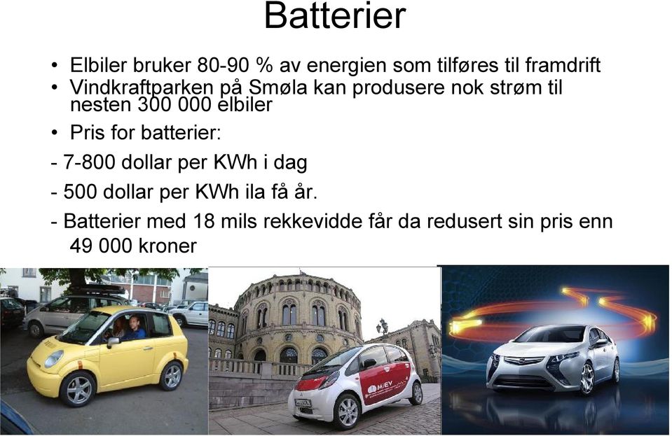 Pris for batterier: -7-800 dollar per KWh i dag -500 dollar per KWh ila få