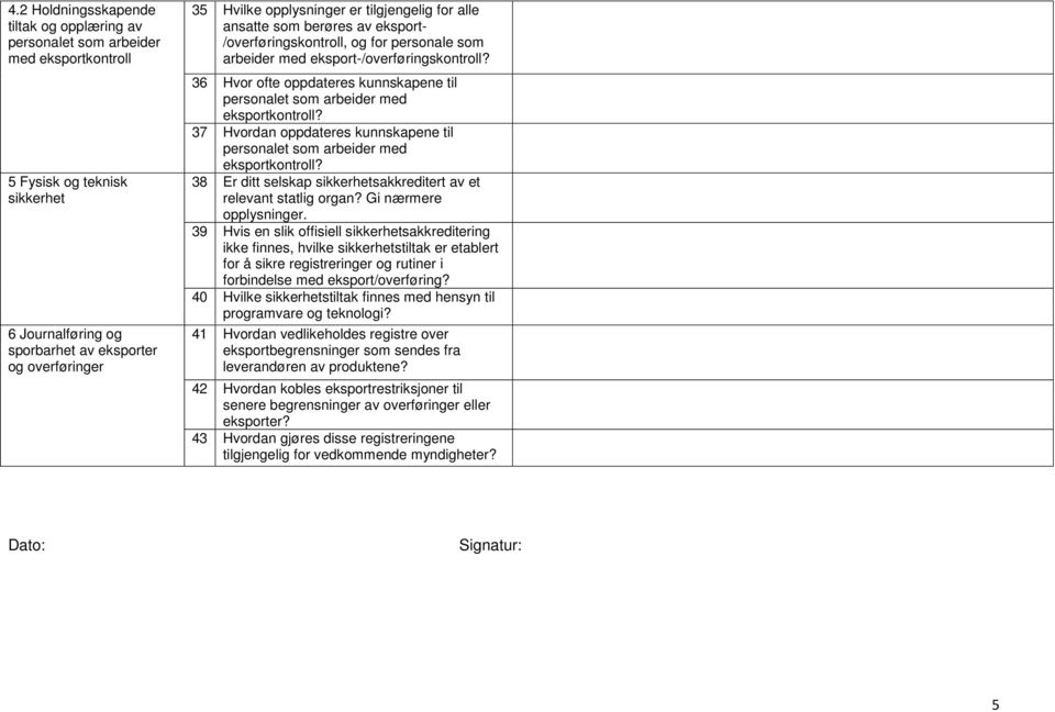 36 Hvor ofte oppdateres kunnskapene til personalet som arbeider med eksportkontroll? 37 Hvordan oppdateres kunnskapene til personalet som arbeider med eksportkontroll?