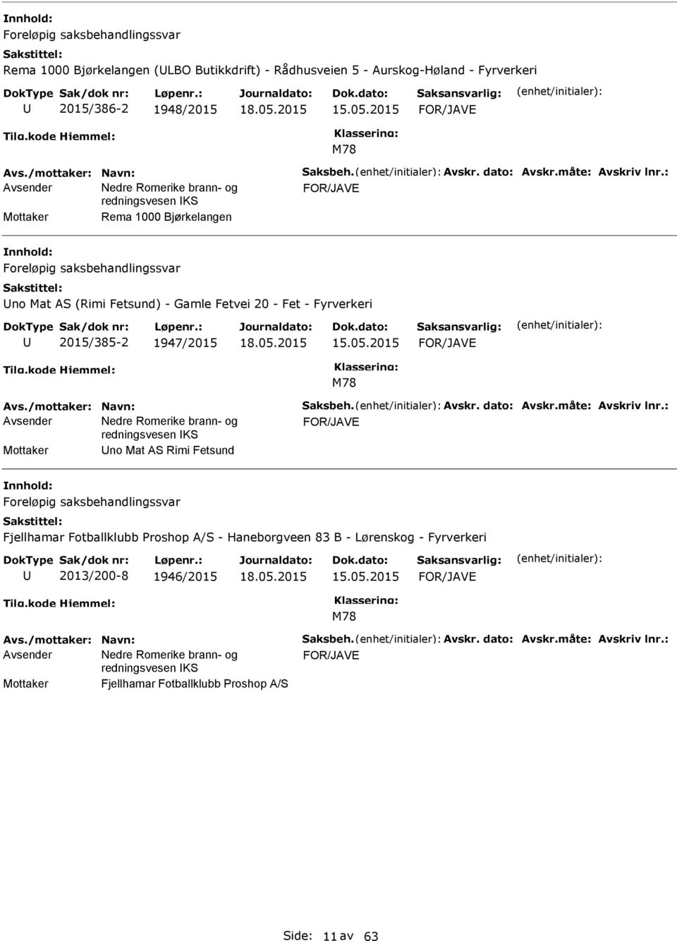 2015 M78 Avs./mottaker: Navn: Saksbeh. Avskr. dato: Avskr.måte: Avskriv lnr.