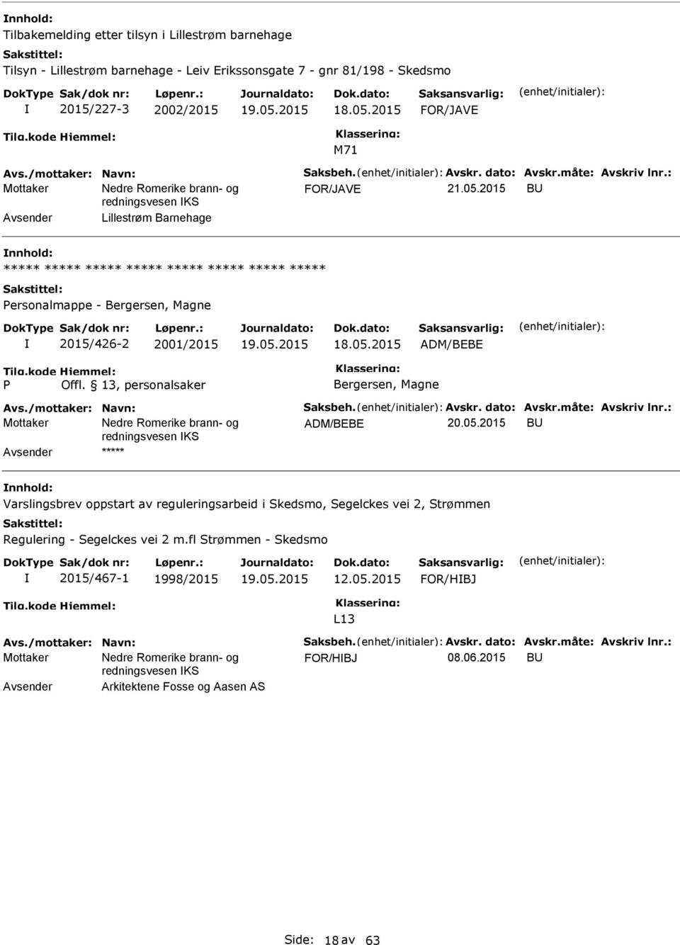 13, personalsaker Bergersen, Magne Avs./mottaker: Navn: Saksbeh. Avskr. dato: Avskr.måte: Avskriv lnr.: ADM/BEBE 20.05.