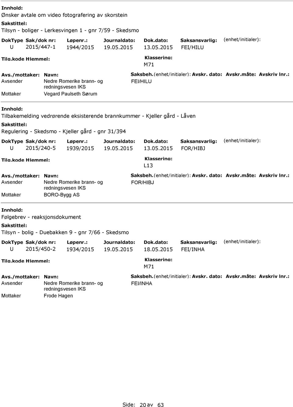 : FE/HL Mottaker Vegard Paulseth Sørum Tilbakemelding vedrørende eksisterende brannkummer - Kjeller gård - Låven Regulering - Skedsmo - Kjeller gård - gnr 31/394 2015/240-5 1939/2015