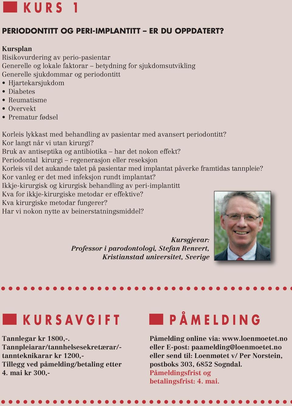 fødsel Korleis lykkast med behandling av pasientar med avansert periodontitt? Kor langt når vi utan kirurgi? Bruk av antiseptika og antibiotika har det nokon effekt?