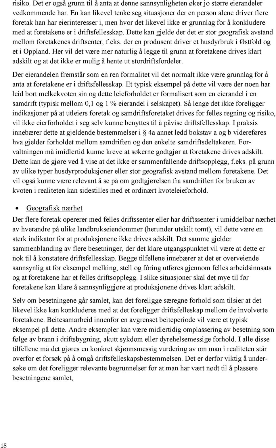 Dette kan gjelde der det er stor geografisk avstand mellom foretakenes driftsenter, f.eks. der en produsent driver et husdyrbruk i Østfold og et i Oppland.