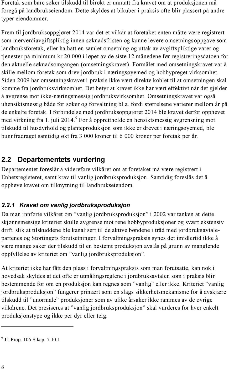 eller ha hatt en samlet omsetning og uttak av avgiftspliktige varer og tjenester på minimum kr 20 000 i løpet av de siste 12 månedene før registreringsdatoen for den aktuelle søknadsomgangen