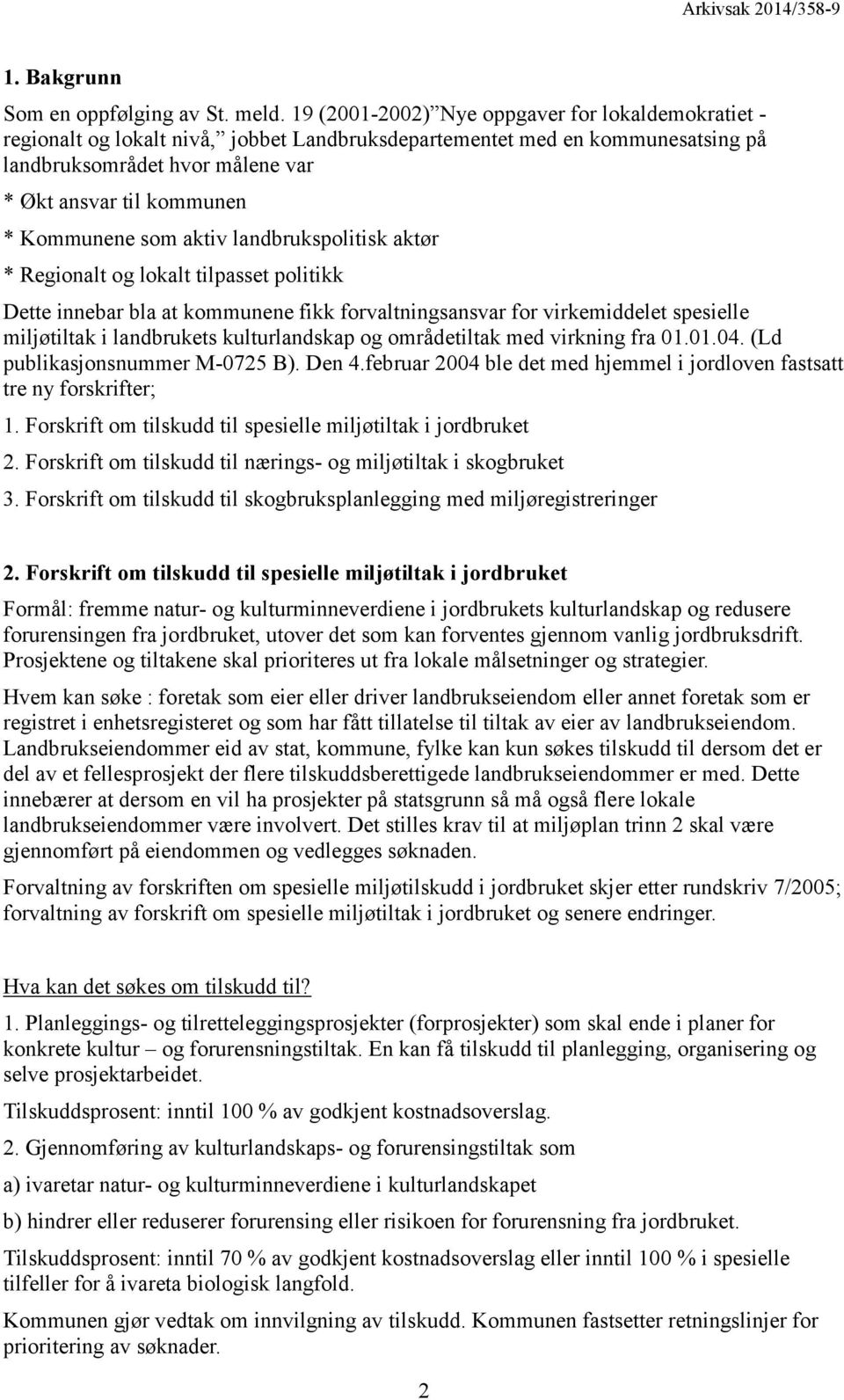 Kommunene som aktiv landbrukspolitisk aktør * Regionalt og lokalt tilpasset politikk Dette innebar bla at kommunene fikk forvaltningsansvar for virkemiddelet spesielle miljøtiltak i landbrukets