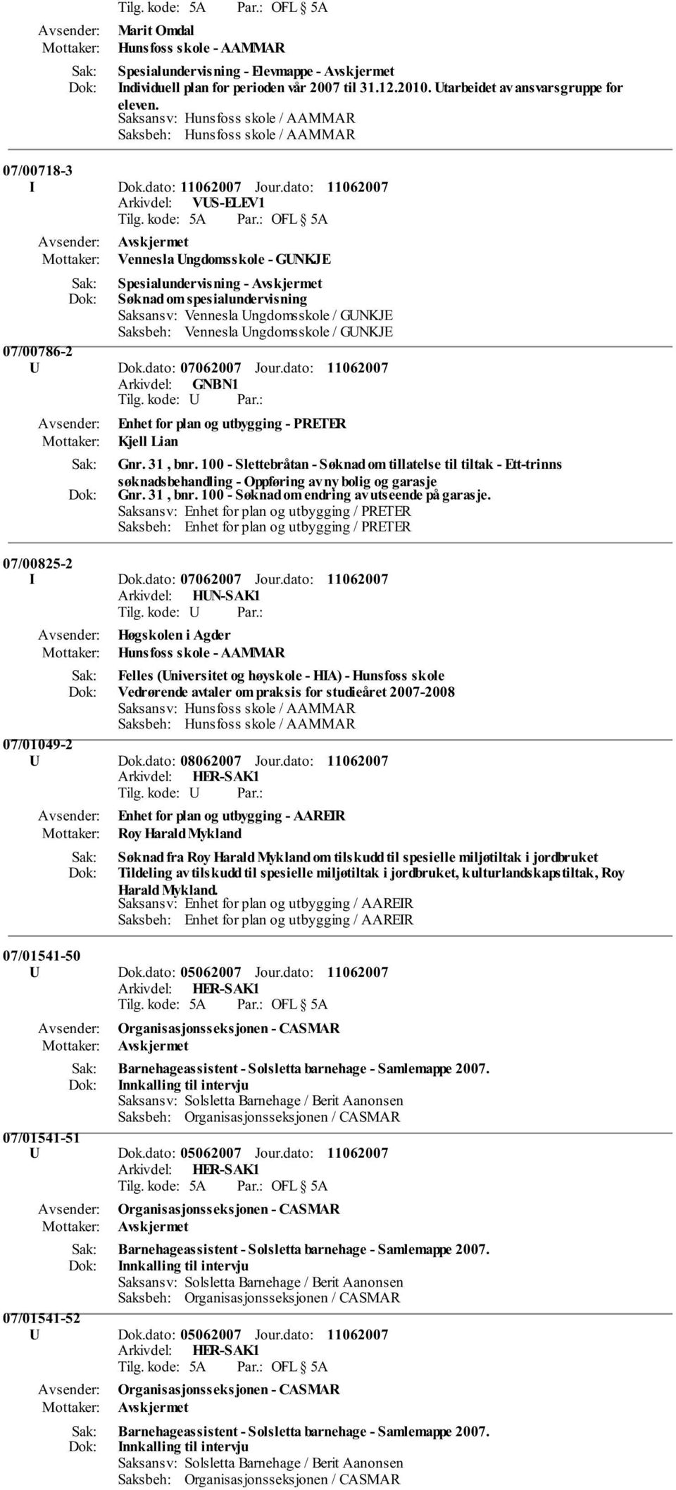 07/00786-2 U Dok.dato: 07062007 Jour.dato: Arkivdel: GNBN1 Enhet for plan og utbygging - PRETER Kjell Lian Gnr. 31, bnr.