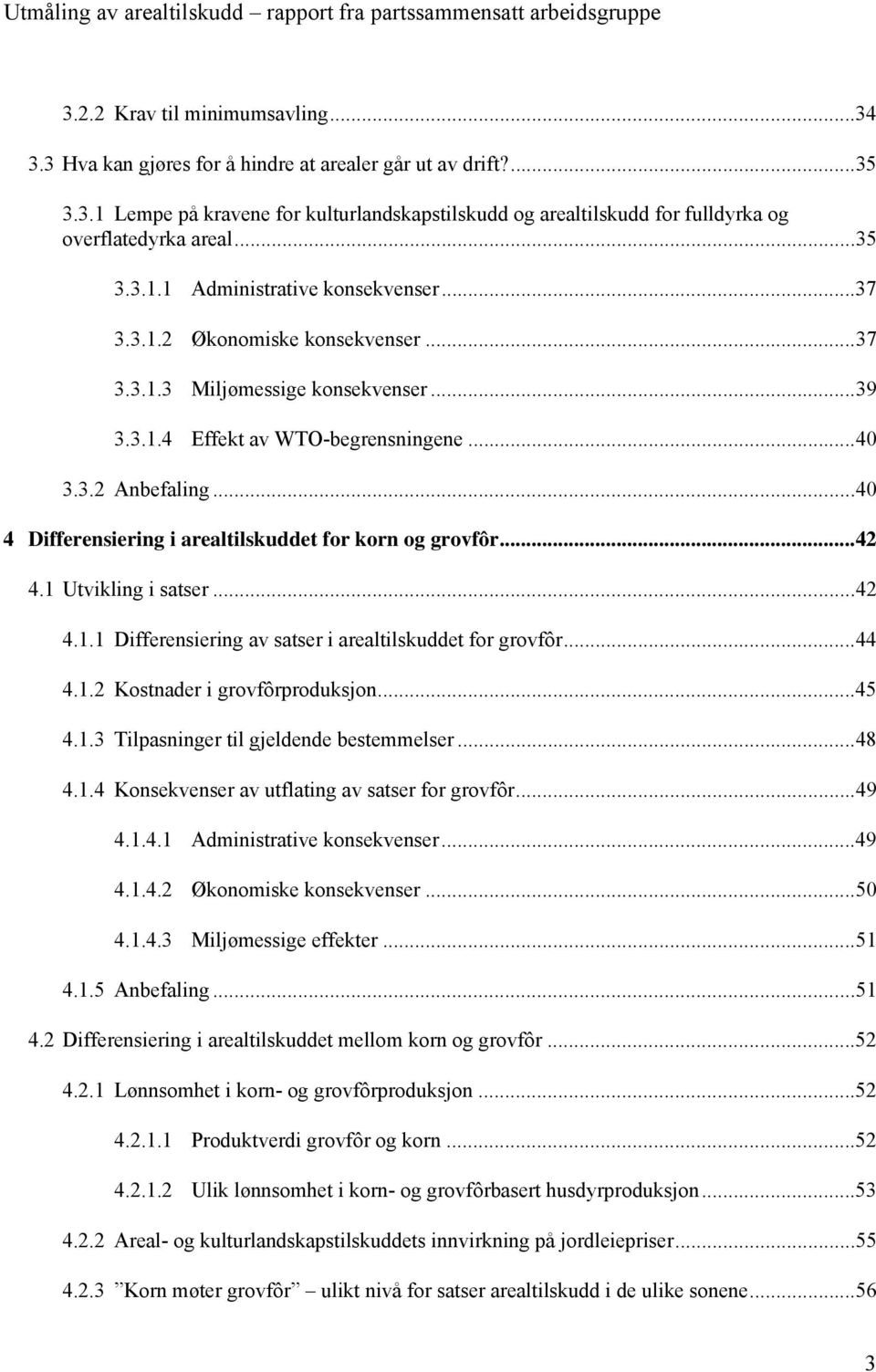 .. 40 4 Differensiering i arealtilskuddet for korn og grovfôr... 42 4.1 Utvikling i satser... 42 4.1.1 Differensiering av satser i arealtilskuddet for grovfôr... 44 4.1.2 Kostnader i grovfôrproduksjon.