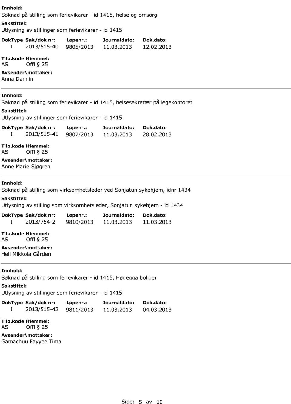 2013 nnhold: Søknad på stilling som virksomhetsleder ved Sonjatun sykehjem, idnr 1434 Utlysning av stilling som virksomhetsleder, Sonjatun